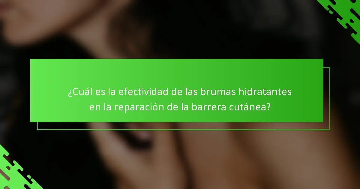 ¿Cuál es la efectividad de las brumas hidratantes en la reparación de la barrera cutánea?