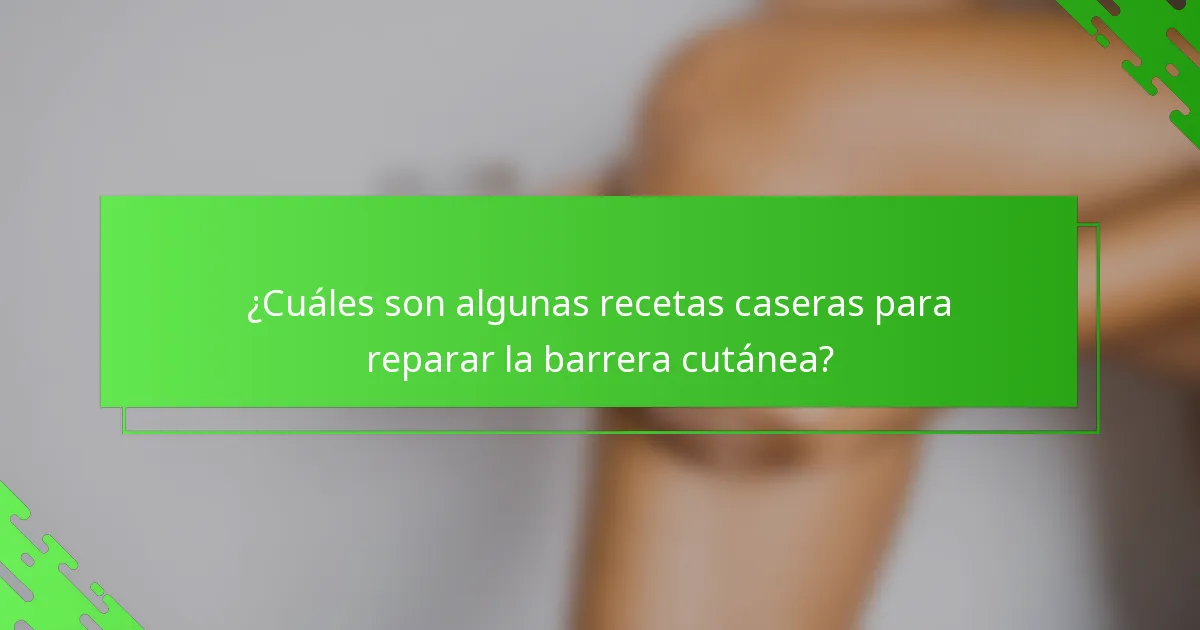 ¿Cuáles son algunas recetas caseras para reparar la barrera cutánea?