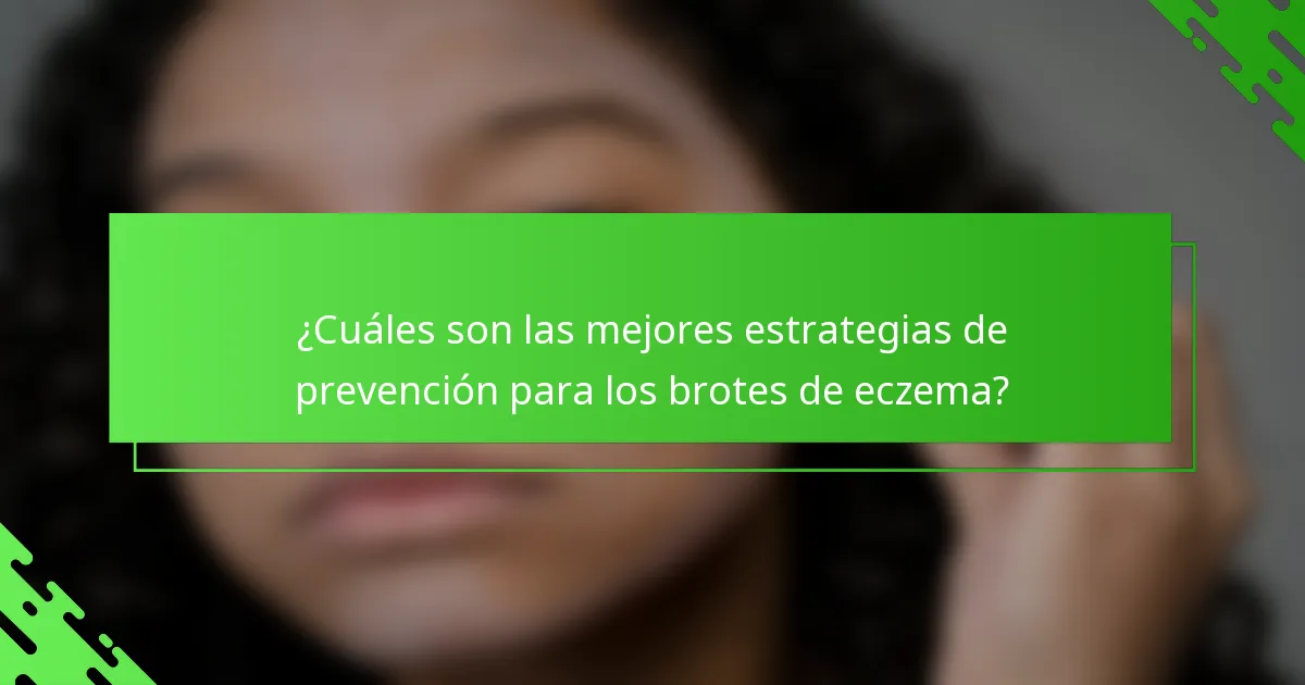 ¿Cuáles son las mejores estrategias de prevención para los brotes de eczema?