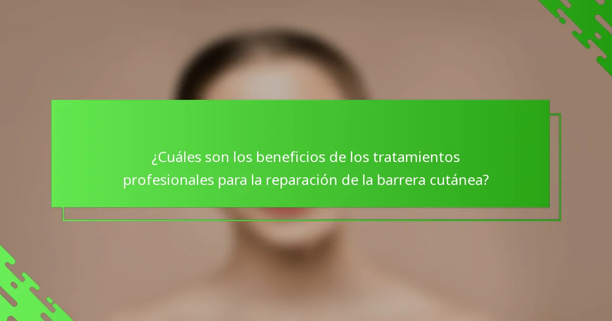 ¿Cuáles son los beneficios de los tratamientos profesionales para la reparación de la barrera cutánea?