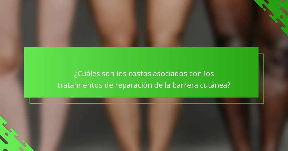 ¿Cuáles son los costos asociados con los tratamientos de reparación de la barrera cutánea?