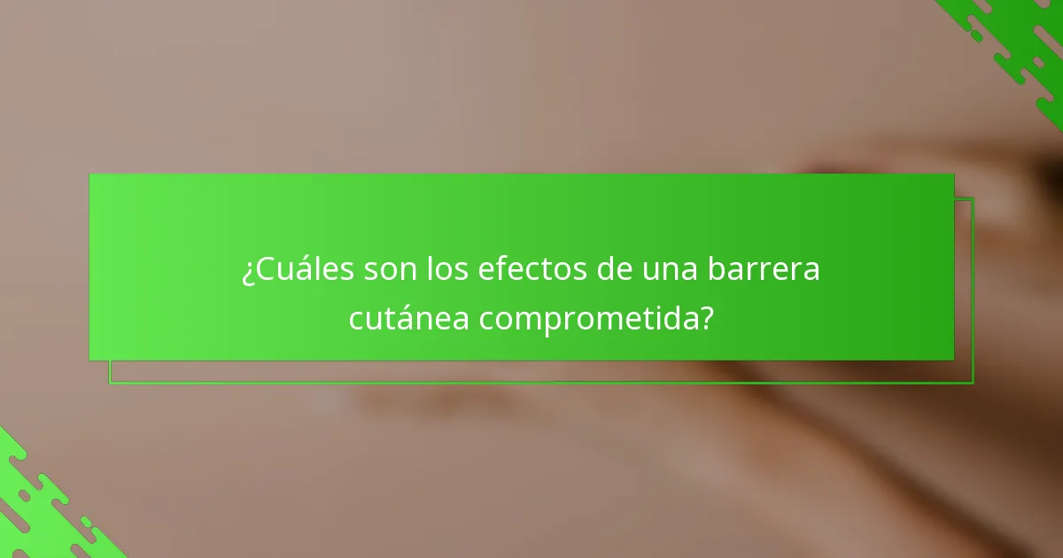 ¿Cuáles son los efectos de una barrera cutánea comprometida?