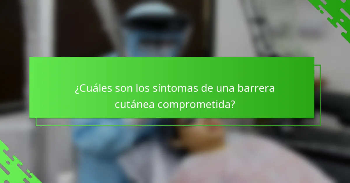 ¿Cuáles son los síntomas de una barrera cutánea comprometida?
