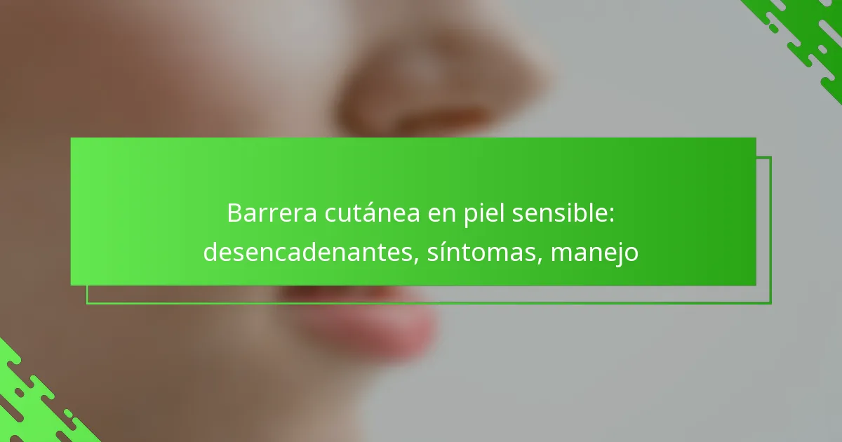 Barrera cutánea en piel sensible: desencadenantes, síntomas, manejo