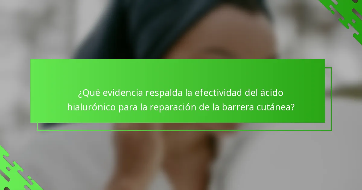 ¿Qué evidencia respalda la efectividad del ácido hialurónico para la reparación de la barrera cutánea?