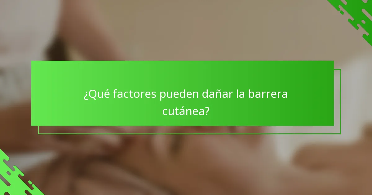 ¿Qué factores pueden dañar la barrera cutánea?